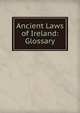 Ancient Laws of Ireland: Glossary, 