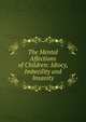 The Mental Affections of Children: Idiocy, Imbecility and Insanity, 