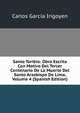 Santo Toribio: Obra Escrita Con Motivo Del Tercer Centenario De La Muerte Del Santo Arzobispo De Lima, Volume 4 (Spanish Edition), Carlos Garcia Irigoyen 