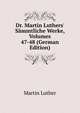 Dr. Martin Luthers' S?mmtliche Werke, Volumes 47-48 (German Edition), Martin Luther 