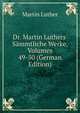 Dr. Martin Luthers' S?mmtliche Werke, Volumes 49-50 (German Edition), Martin Luther 