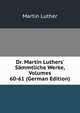 Dr. Martin Luthers' S?mmtliche Werke, Volumes 60-61 (German Edition), Martin Luther 