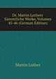 Dr. Martin Luthers' S?mmtliche Werke, Volumes 45-46 (German Edition), Martin Luther 