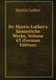Dr. Martin Luther's S?mmtliche Werke, Volume 63 (German Edition), Martin Luther 