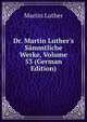 Dr. Martin Luther's S?mmtliche Werke, Volume 53 (German Edition), Martin Luther 
