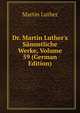 Dr. Martin Luther's S?mmtliche Werke, Volume 59 (German Edition), Martin Luther 