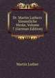Dr. Martin Luthers' S?mmtliche Werke, Volume 7 (German Edition), Martin Luther 