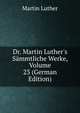 Dr. Martin Luther's S?mmtliche Werke, Volume 23 (German Edition), Martin Luther 