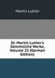 Dr. Martin Luther's S?mmtliche Werke, Volume 25 (German Edition), Martin Luther 