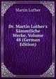 Dr. Martin Luther's S?mmtliche Werke, Volume 48 (German Edition), Martin Luther 