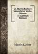 Dr. Martin Luthers' S?mmtliche Werke, Volume 18 (German Edition), Martin Luther 