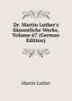 Dr. Martin Luther's S?mmtliche Werke, Volume 67 (German Edition), Martin Luther 