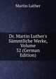 Dr. Martin Luther's S?mmtliche Werke, Volume 32 (German Edition), Martin Luther 