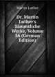 Dr. Martin Luther's S?mmtliche Werke, Volume 56 (German Edition), Martin Luther 