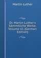Dr. Martin Luther's S?mmtliche Werke, Volume 61 (German Edition), Martin Luther 