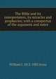 The Bible and its interpretaters, its miracles and prophecies; with a conspectus of the argument and notes, William J. 1812-1883 Irons 