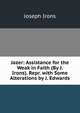 Jazer: Assistance for the Weak in Faith (By J. Irons). Repr. with Some Alterations by J. Edwards, Joseph Irons 