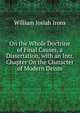 On the Whole Doctrine of Final Causes, a Dissertation, with an Intr. Chapter On the Character of Modern Deism, William Josiah Irons 