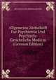 Allgemeine Zeitschrift Fur Psychiatrie Und Psychisch-Gerichtliche Medicin (German Edition), DEUTSCHLADS IRRRENARZTEN 