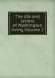 The life and letters of Washington Irving Volume 2, 