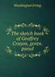 The sketch book of Geoffrey Crayon, gentn. pseud., Washington Irving 