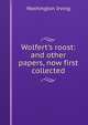 Wolfert's roost: and other papers, now first collected, Washington Irving 