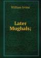Later Mughals;, William Irvine 