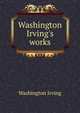 Washington Irving's works, Washington Irving 