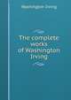 The complete works of Washington Irving, Washington Irving 