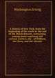 A history of New York, from the beginning of the world to the end of the Dutch dynasty, containing, among many suprising and curious matters, the . of William, the Testy, and the chivalri, Washington Irving 
