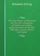 The last days: a discourse on the evil character of these our times, proving them to be the "Perilous times" of the "Last days", Irving Edward 