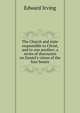 The Church and state responsible to Christ, and to one another; a series of discourses on Daniel's vision of the four beasts, Irving Edward 
