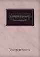 Narratives of voyages and excursions on the east coast and in the interior of Central America; describing a journey up the river San Juan, and passage . out the advantages of a direct commercial int, Orlando W Roberts 