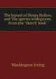 The legend of Sleepy Hollow, and The spectre bridegroom. From the "Sketch book", Washington Irving 