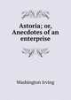 Astoria; or, Anecdotes of an enterprise, Washington Irving 