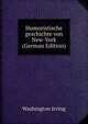 Humoristische geschichte von New-York (German Edition), Washington Irving 