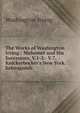 The Works of Washington Irving.: Mahomet and His Successors, V.1-2.- V.7. Knickerbocker's New York. Salmagundi, Washington Irving 