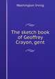 The sketch book of Geoffrey Crayon, gent., Washington Irving 