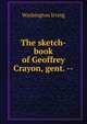 The sketch-book of Geoffrey Crayon, gent. --, Washington Irving 