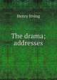 The drama; addresses, Henry Irving 