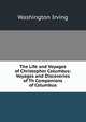 The Life and Voyages of Christopher Columbus: Voyages and Discoveries of Th Companions of Columbus, Washington Irving 