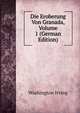 Die Eroberung Von Granada, Volume 1 (German Edition), Washington Irving 