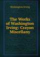 The Works of Washington Irving: Crayon Miscellany, Washington Irving 