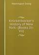 Knickerbocker's History of New York: (Books Iii-Vii), Washington Irving 