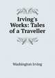 Irving's Works: Tales of a Traveller, Washington Irving 