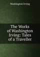 The Works of Washington Irving: Tales of a Traveller, Washington Irving 