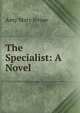 The Specialist: A Novel, Amy Mary Irvine 