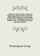 A History of New-York: From the Beginning of the World to the End of the Dutch Dynasty, Containing, Among Many Suprising and Curious Matters, the . of William the Testy, and the Chivalric, Washington Irving 