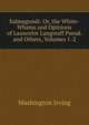 Salmagundi: Or, the Whim-Whams and Opinions of Launcelot Langstaff Pseud. and Others, Volumes 1-2, Washington Irving 