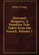 Giovanni Sbogarro: A Venetian Tale. Taken from the French, Volume 1, Peter Irving 